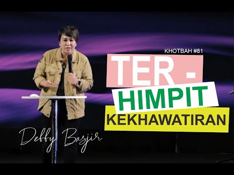 TERHIMPIT KEKHAWATIRAN - KHOTBAH #81 - DEBBY BASJIR