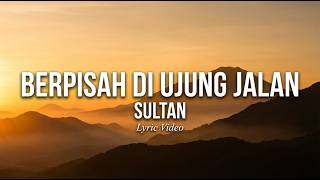 Download lagu Sultan - Berpisah Di Ujung Jalan mp3 Download lagu Sultan - Berpisah Di Ujung Jalan mp3