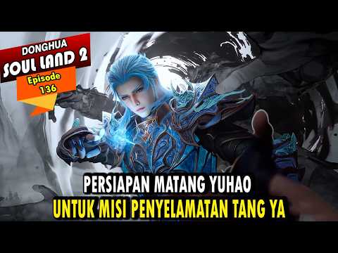 YUHAO RESMI MENJADI MASTER PEMANDU ROH LEVEL 8 - Alur Cerita Soul Land 2 episode 136