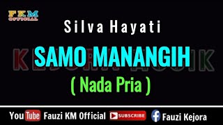 Download lagu Silva Hayati - SAMO MANANGIH ( KARAOKE ) Nada Pria / Cowok mp3