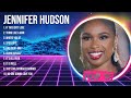 J E N N I F E R H U D S O N Mix Top Hits Full Album ️ Full Album ️ Best 10 Hits Playlist