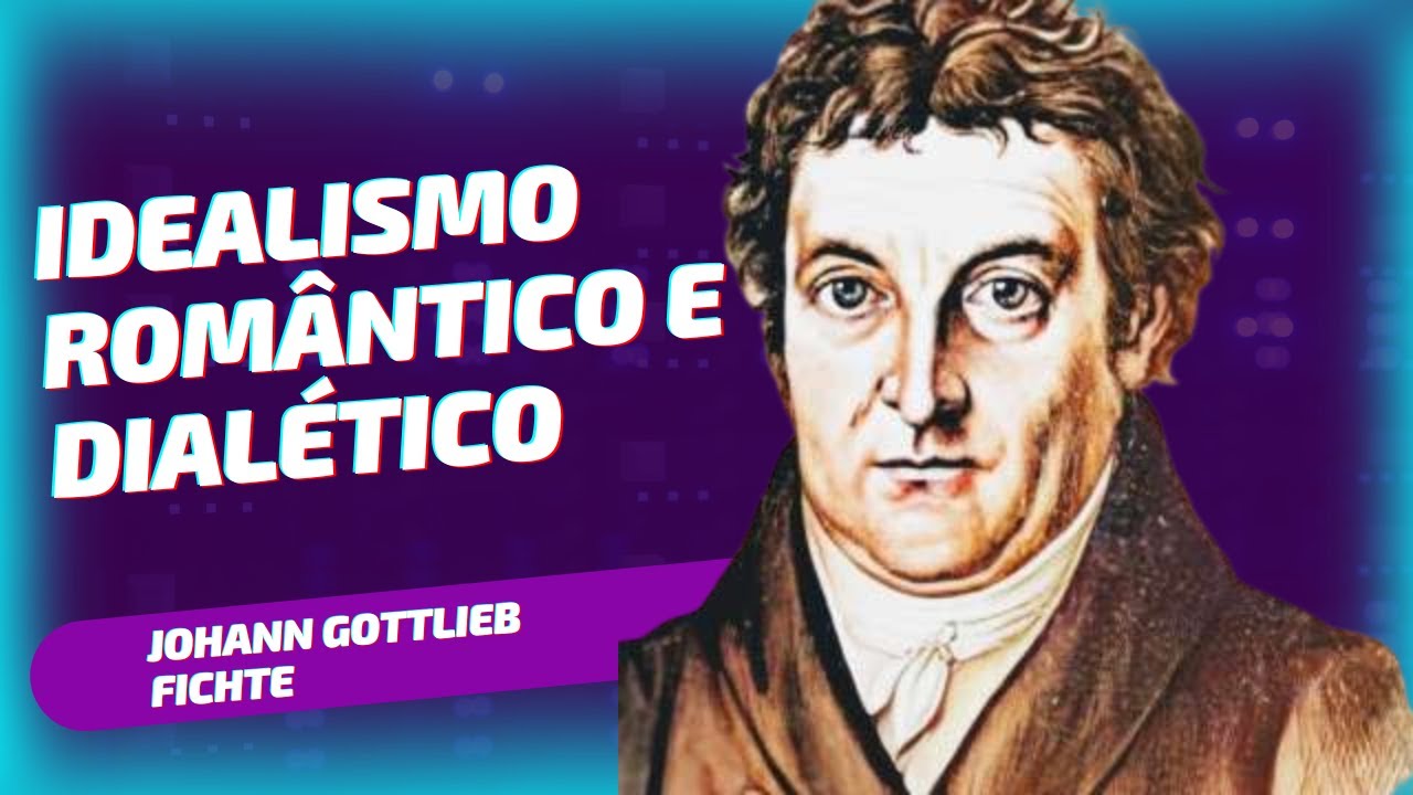 O IDEALISMO ROMÂNTICO E DIALÉTICO DE JOHANN GOTTLIEB FICHTE | PROF. CRISTIANO