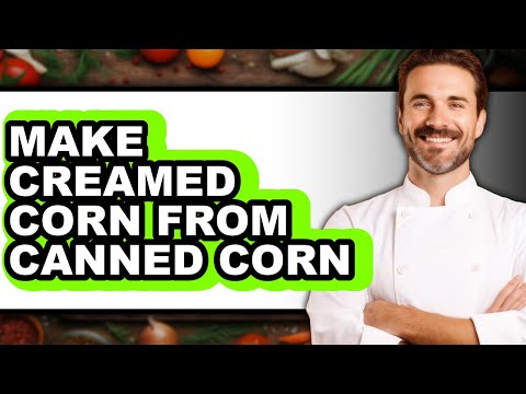 How To Make Creamed Corn From Canned Corn - Full Guide