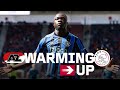 WARMING UP ? | AZ ? Ajax