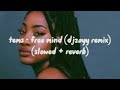tems - free mind (djzayy remix) (slowed + reverb)