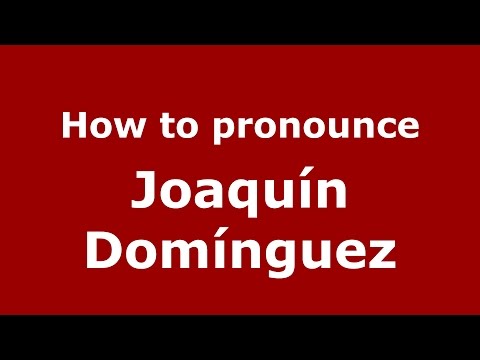 How to pronounce Joaquín Domínguez (Spanish/Argentina) - PronounceNames.com