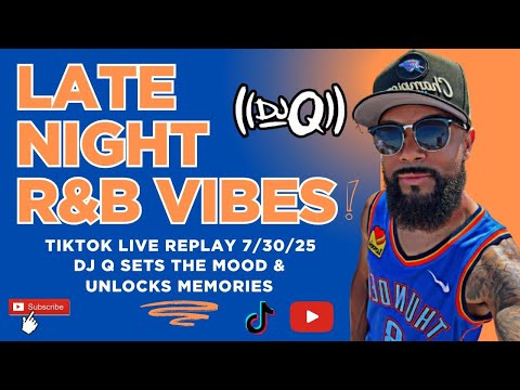 Late Night R&B Vibes | TikTok Live Replay 7/30/25 | DJ Q Sets the Mood & Unlocks Memories
