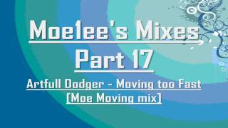 Moe1ee's Mixes part 17 - Artfull Dodger - Moving too Fast[Moe Moving mix]