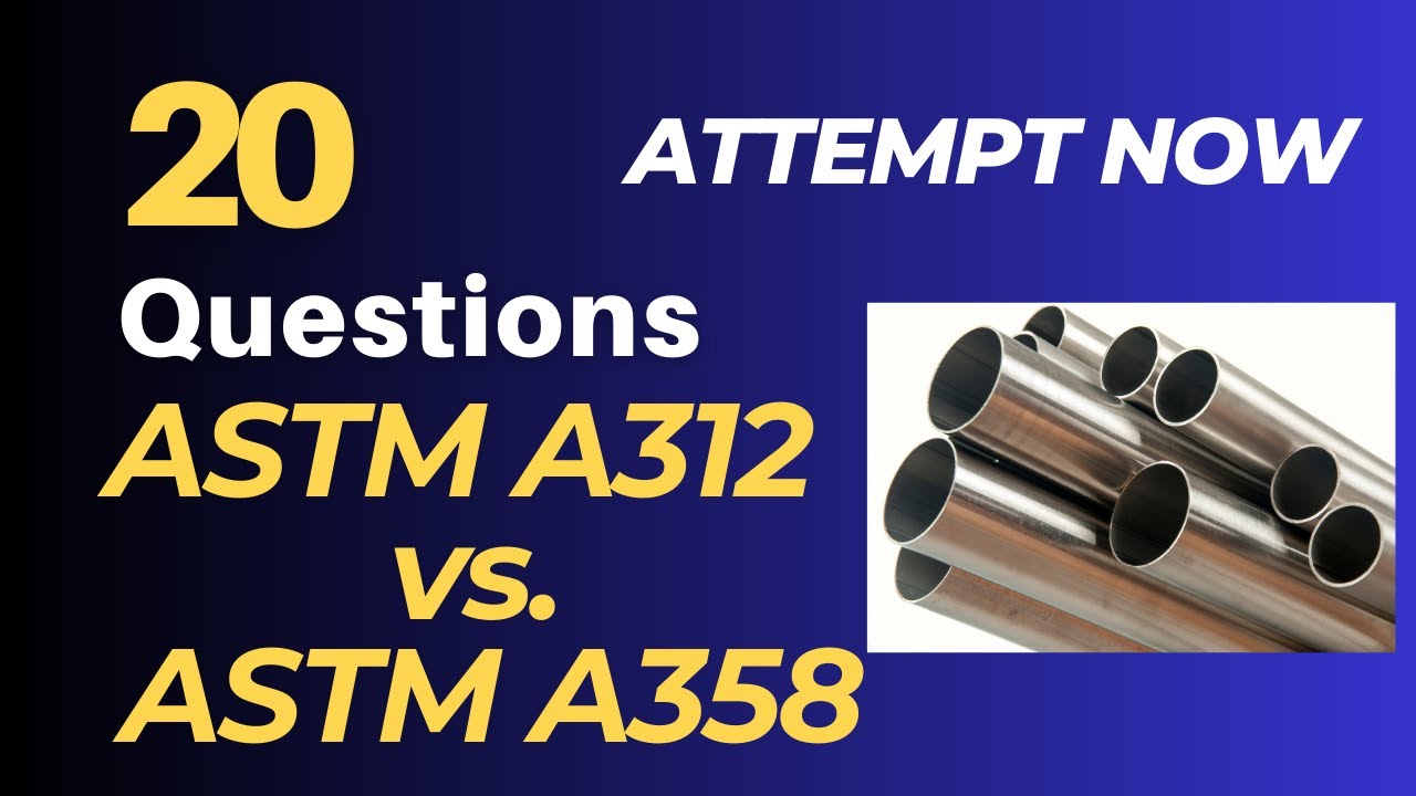 ASTM A312 vs. ASTM A358: Demystifying Stainless Steel Pipe Standards | Which One to Choose?
