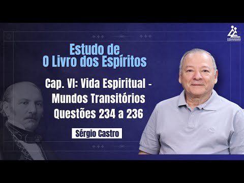 VIDA ESPIRITUAL - MUNDOS TRANSITÓRIOS Q.234 a 236 "O LIVRO DOS ESPÍRITOS" - Sérgio Castro