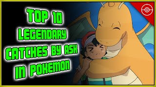 Top 10 Legendary Catches by Ash in Pokémon!