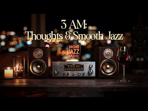 3 AM Thoughts | A Quiet Lounge for Lost Souls & Dreamers | 7 Hours of Pure Night Jazz