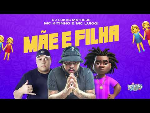 MC Kitinho e MC Luiggi - Mãe e Filha (DJ Lukas Matheus)