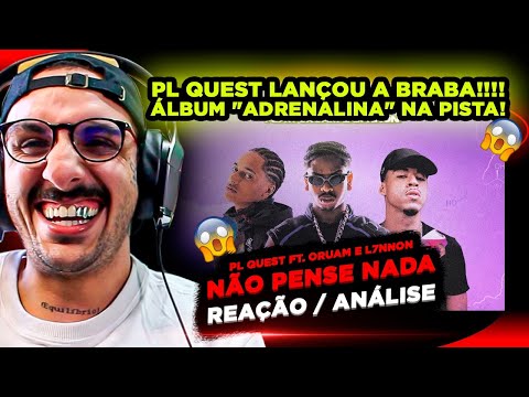 PESADO!!! PL QUEST FT. ORUAM E L7NNON - NÃO PENSE NADA [REAÇÃO/ ANÁLISE]