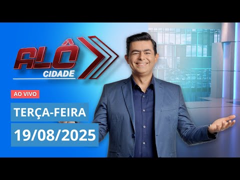 ALÔ CIDADE | AO VIVO | 19/08/2025