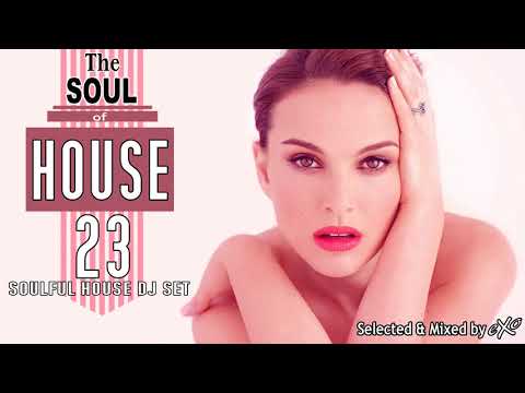 The Soul of House Vol. 23 (Soulful House Mix)