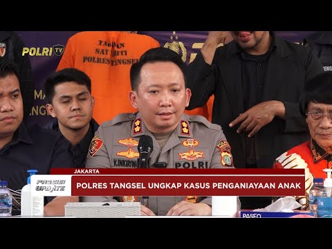 PRESISI UPDATE : POLRES TANGSEL UNGKAP KASUS PENGANIAYAAN ANAK 09/08/2025 (15.30)