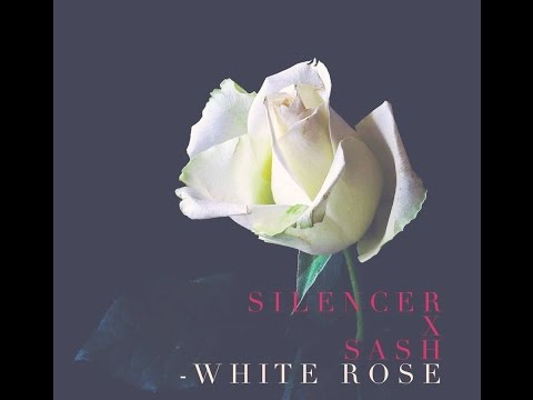 SILENCER ft SASH - WHITE ROSE