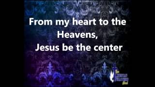 Jesus at the Center - Israel Houghton - Lyrics