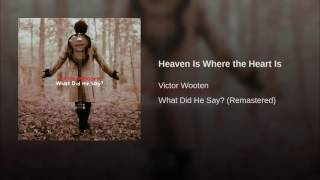 Victor Wooten - What did he say? -Heaven Is Where the Heart Is