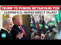 Trump Cuts Israel Out of Hamas Negotiations After Netanyahu Leaked Secret US Plans? Shocking Report