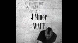 J Minor - Wait.wmv