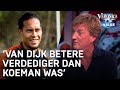 'Van Dijk is een betere verdediger dan Koeman was' | VERONICA INSIDE