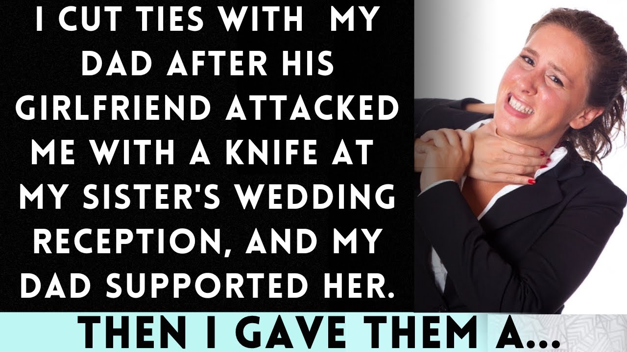 I Cut Ties with My Father After His GF Attacked on Me at My Sister's Wedding Reception...
