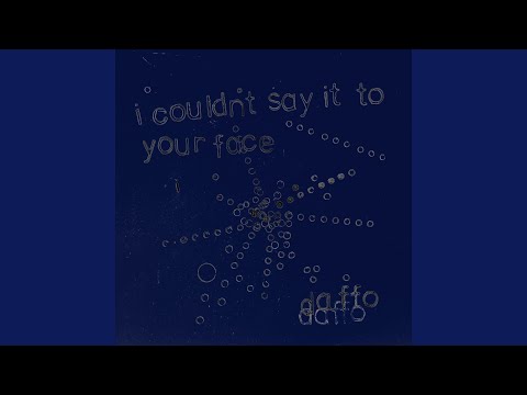 I Couldn't Say It to Your Face
