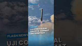 Detik-detik Rusia Uji Coba Rudal Balistik Antarbenua Sarmat, Jangkauan Lebih dari 35.000 Km