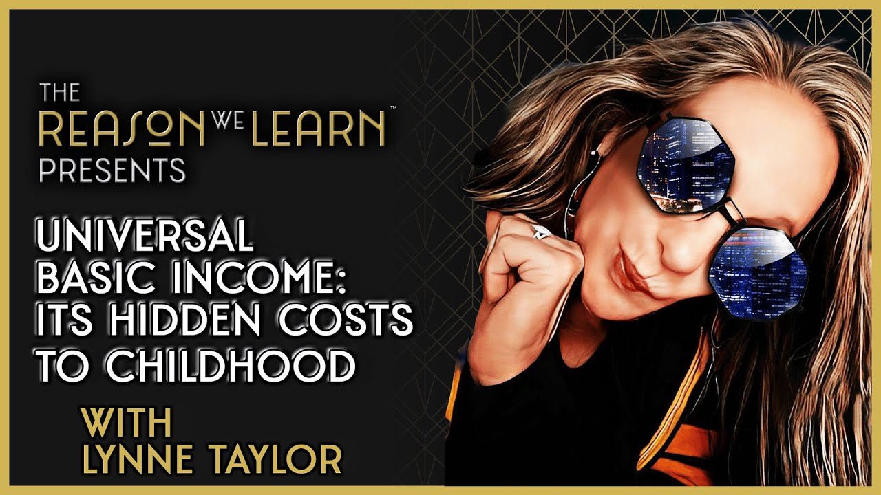 Universal Basic Income: The Untold Story of Its Hidden Costs to Childhood with Lynne Taylor