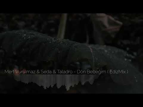 Mert Vurulmaz & Seda & Taladro - Dön Bebeğim Yaralı Gönlüme ( EdizMix )