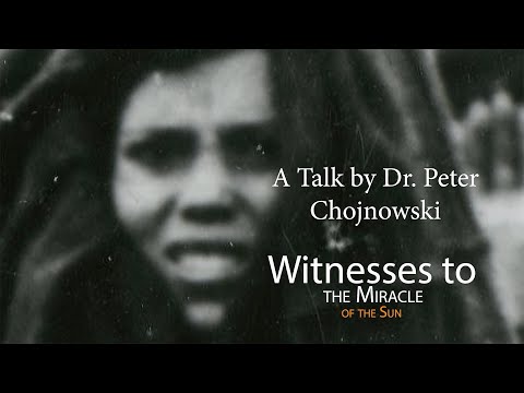 The Miracle of the Sun - A Talk by Dr. Chojnowski
