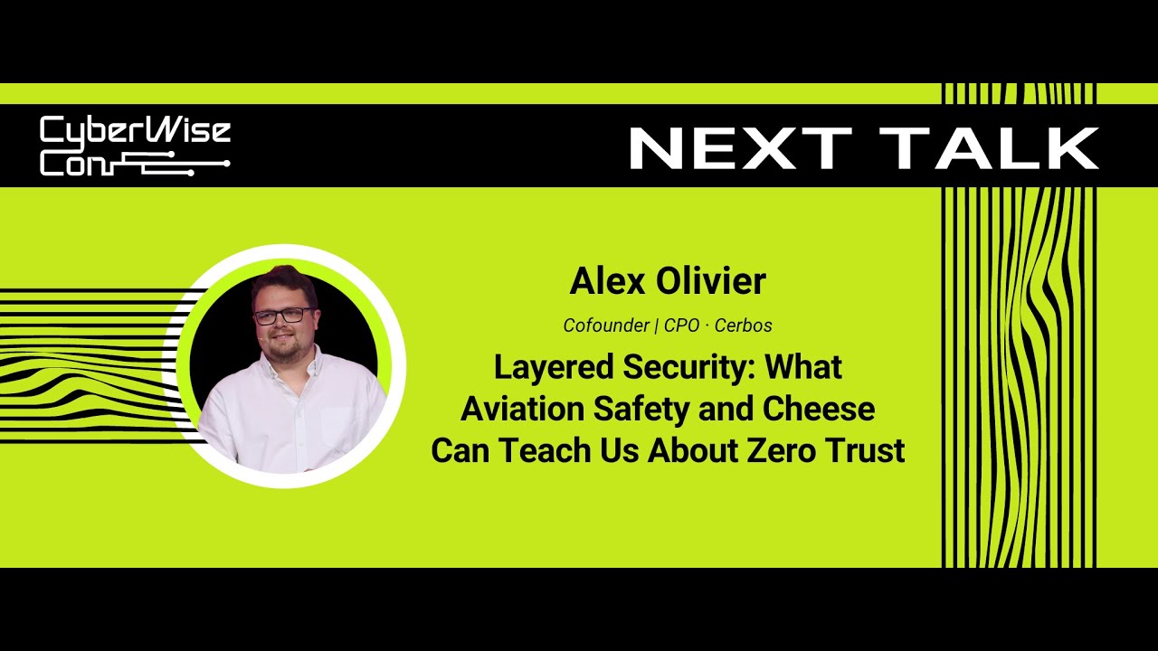 Alex Olivier: Layered Security: What Aviation Safety and Cheese Can Teach Us About Zero Trust