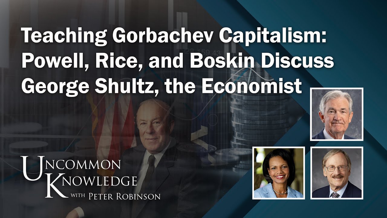 Teaching Gorbachev Capitalism: Powell, Rice, and Boskin Discuss George Shultz, the Economist