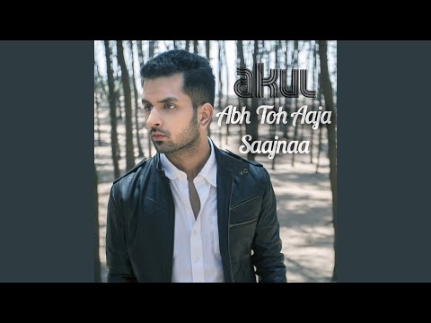 ABH TOH AAJA SAAJNAA