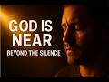 God Is Near Beyond The Silence