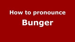 How to pronounce Bunger