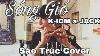 SÓNG GIÓ | K-ICM x JACK - Sáo Trúc Cover