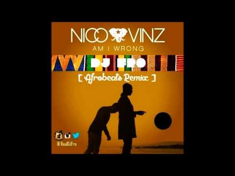 Nico & Vinz - Am I Wrong (DJ Fro Afrobeats Remix)