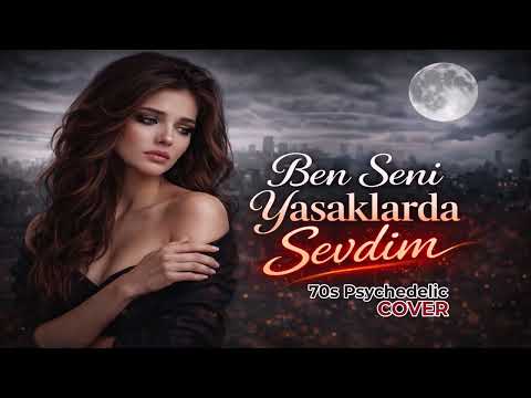 Ben Seni Yasaklarda Sevdim - Anatolian Rock Psychedelic Cover  #AnatolianRock #PsychedelicRock