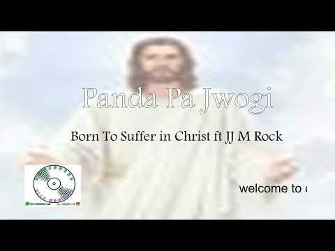 Panda pa Jwogi - Born To Suffer in Christ ft JJ M Rock