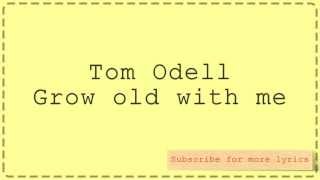 Tom Odell - Grow old with me (Lyrics)