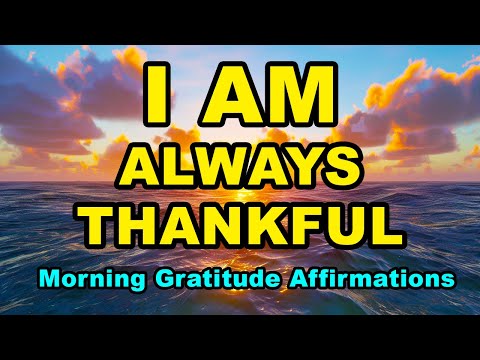 I AM Always Thankful | Start Your Day With Gratitude Affirmations | Positive Morning Affirmations