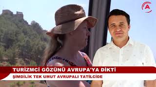 TURİZMCİ GÖZÜNÜ AVRUPA'YA DİKTİ I Şimdilik tek umut avrupalı tatilcide