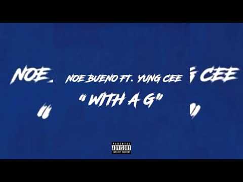 Noe Bueno x Yung Cee - With A G