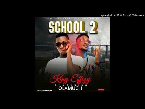King effizy Ft Olamuch - school 2