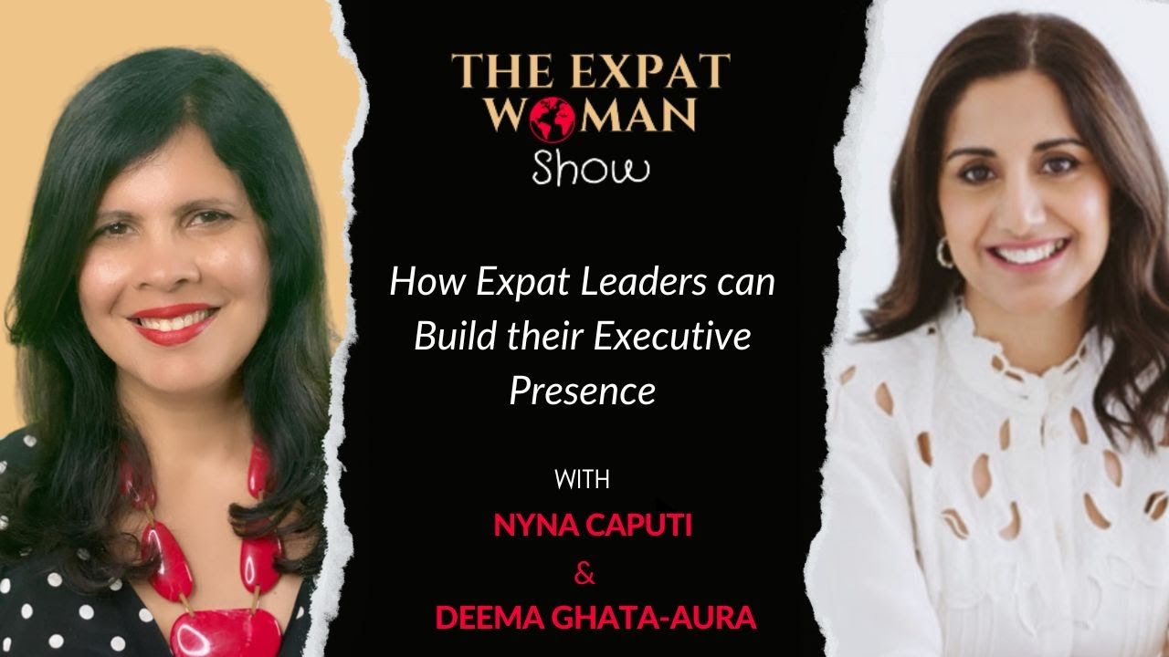The Expat Woman Show - How Expat Leaders can Build their Executive Presence