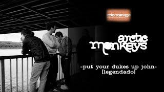 Arctic Monkeys - Put Your Dukes Up John [Legendado]