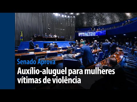 Senado Aprova: auxílio-aluguel para mulheres vítimas de violência é destaque